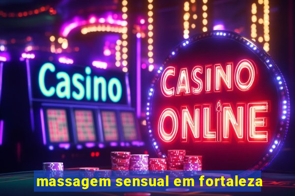 massagem sensual em fortaleza